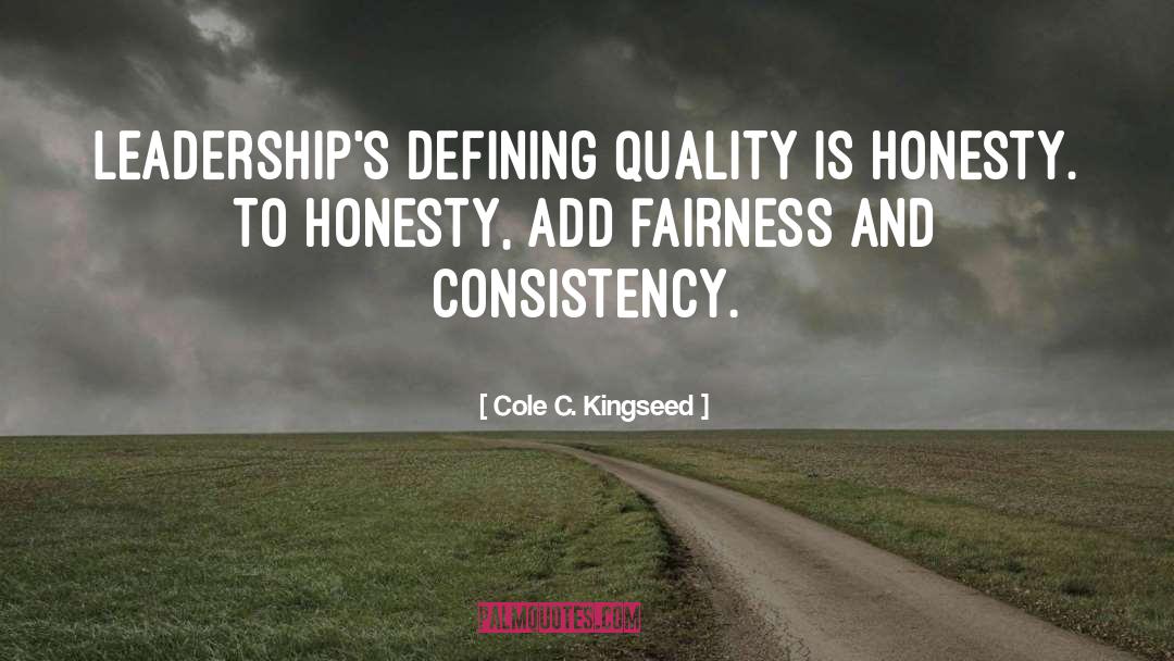 Cole C. Kingseed Quotes: Leadership's defining quality is honesty.