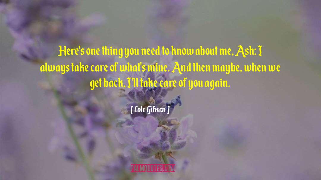 Cole Gibsen Quotes: Here's one thing you need