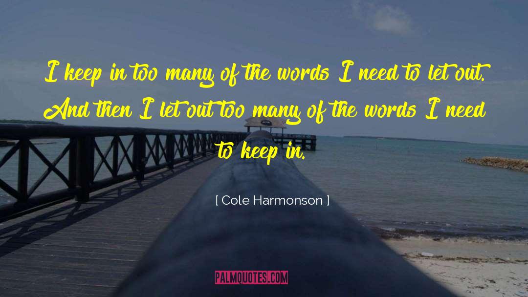 Cole Harmonson Quotes: I keep in too many