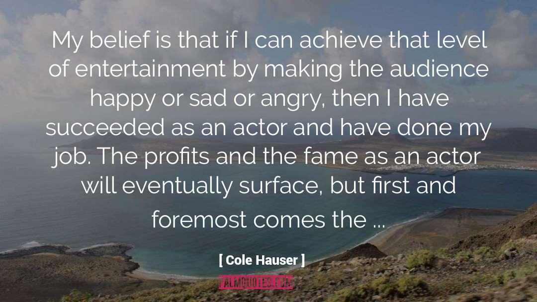 Cole Hauser Quotes: My belief is that if