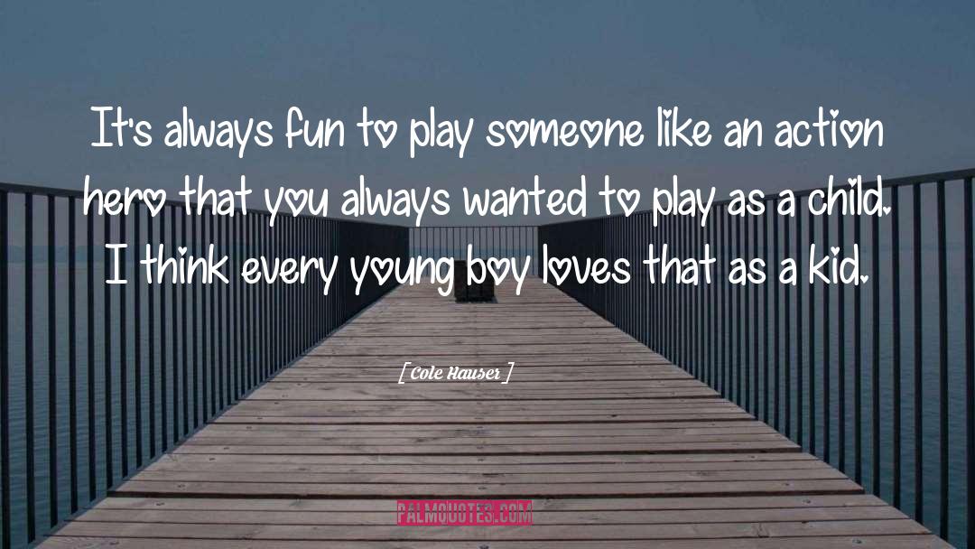 Cole Hauser Quotes: It's always fun to play