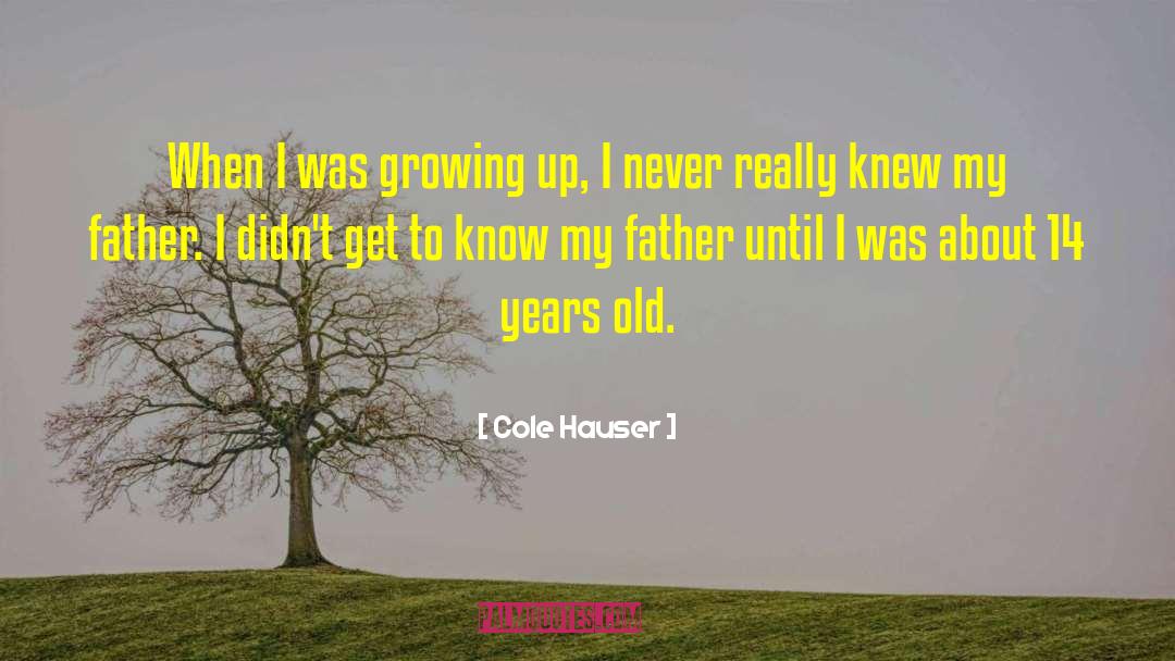 Cole Hauser Quotes: When I was growing up,