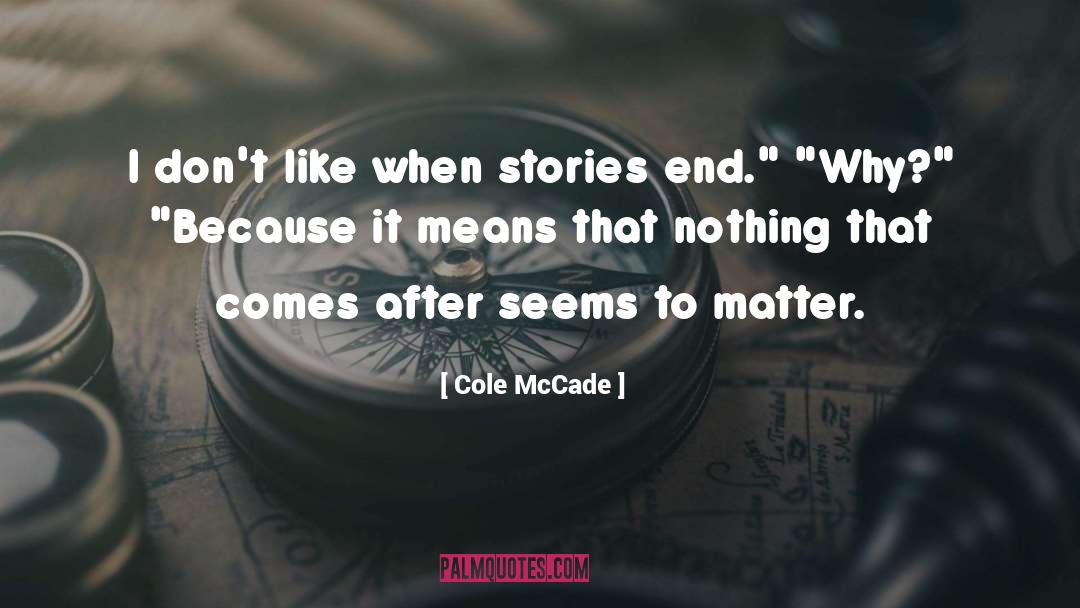 Cole McCade Quotes: I don't like when stories