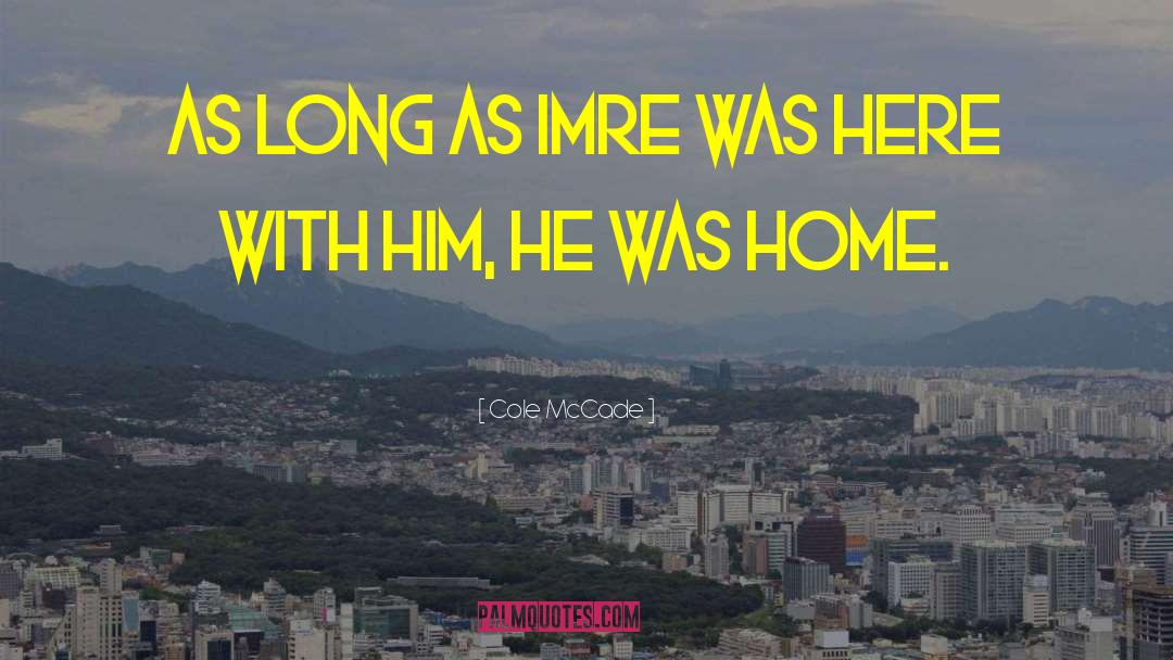 Cole McCade Quotes: As long as Imre was