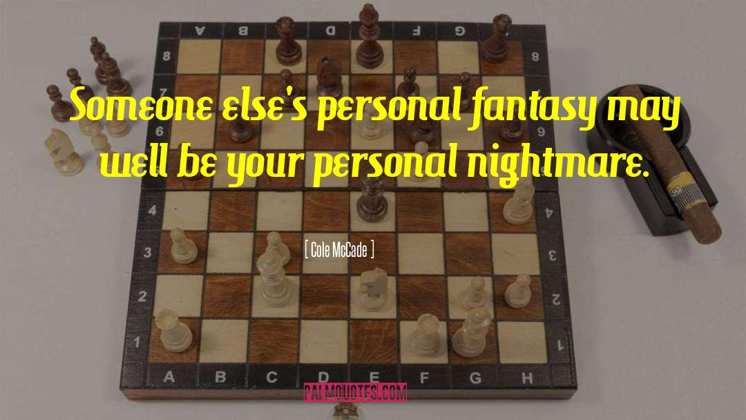 Cole McCade Quotes: Someone else's personal fantasy may