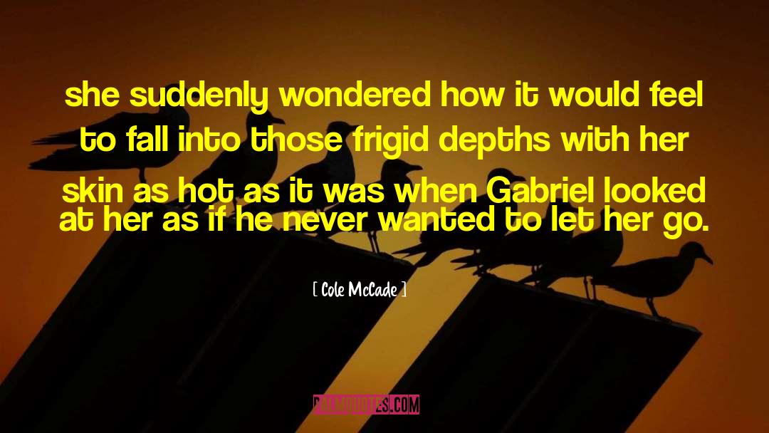 Cole McCade Quotes: she suddenly wondered how it