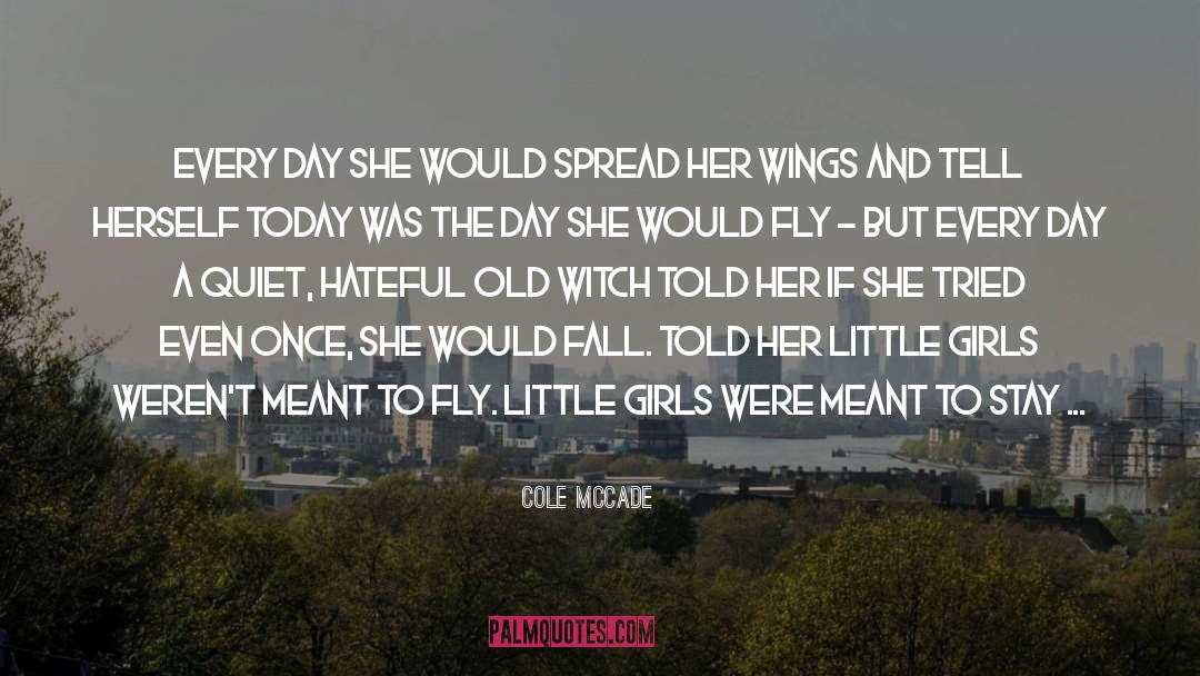 Cole McCade Quotes: Every day she would spread