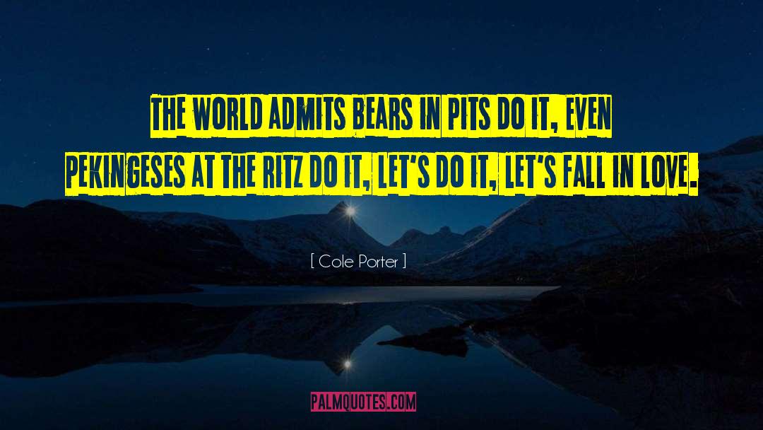 Cole Porter Quotes: The world admits bears in