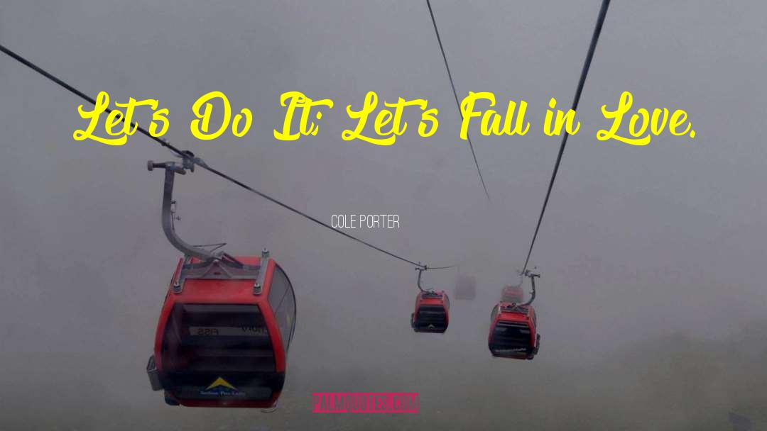 Cole Porter Quotes: Let's Do It; Let's Fall