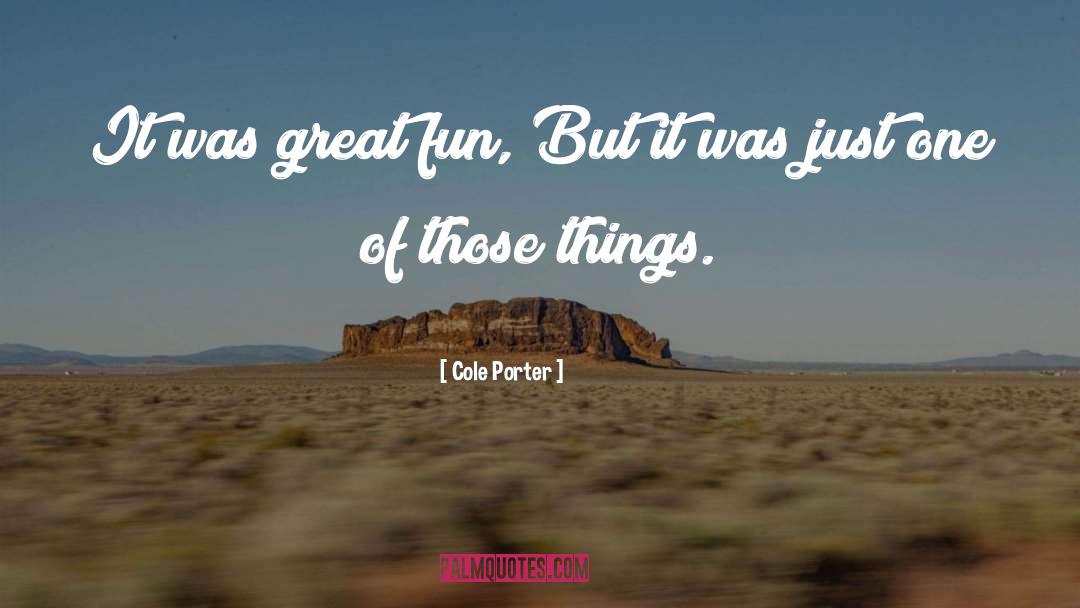 Cole Porter Quotes: It was great fun, But
