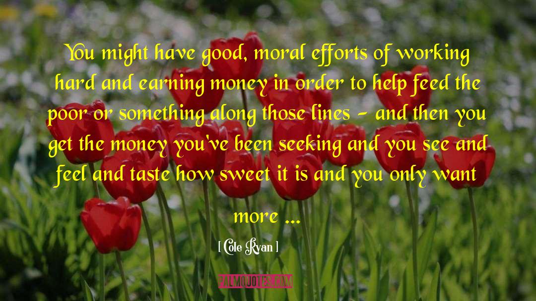 Cole Ryan Quotes: You might have good, moral