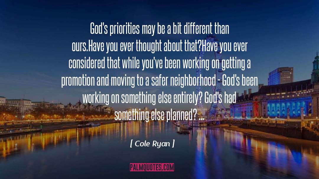 Cole Ryan Quotes: God's priorities may be a