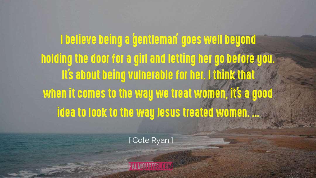 Cole Ryan Quotes: I believe being a 'gentleman'