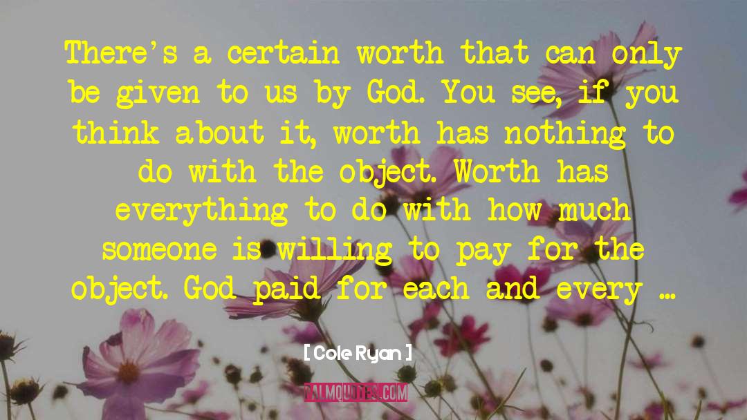 Cole Ryan Quotes: There's a certain worth that