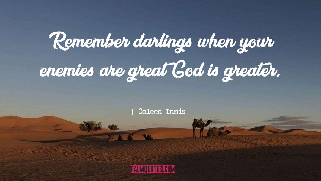 Coleen Innis Quotes: Remember darlings when your enemies