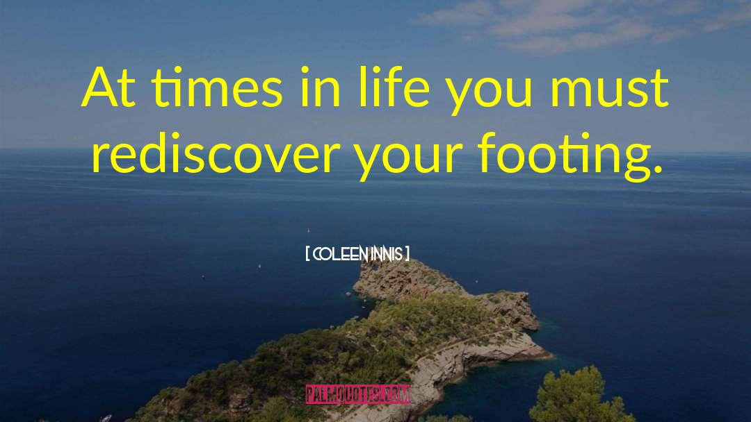 Coleen Innis Quotes: At times in life you