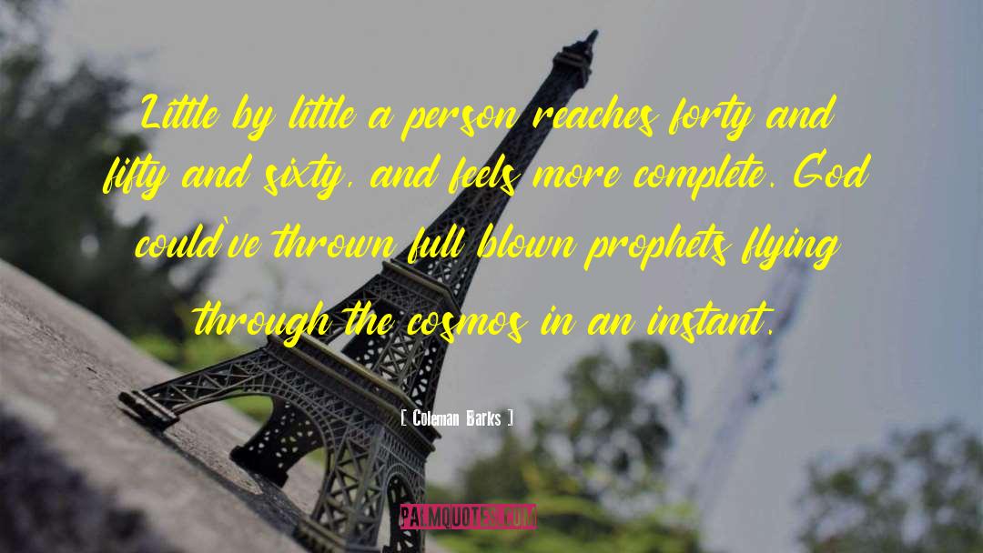 Coleman Barks Quotes: Little by little a person