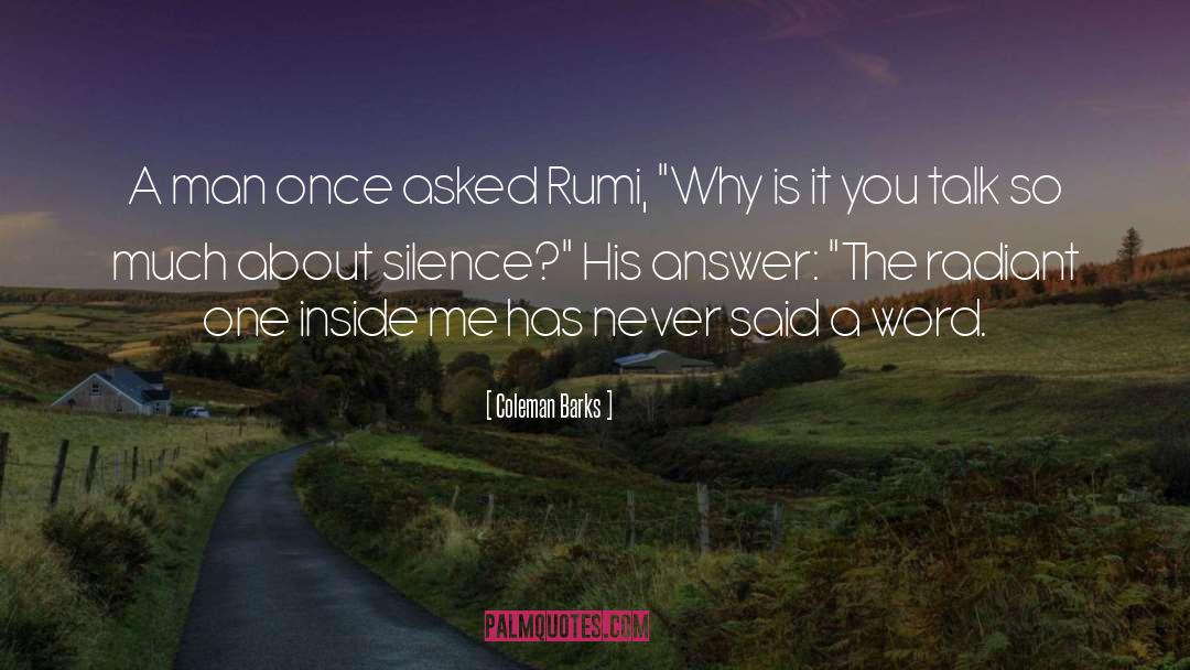 Coleman Barks Quotes: A man once asked Rumi,