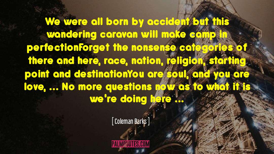 Coleman Barks Quotes: We were all born by
