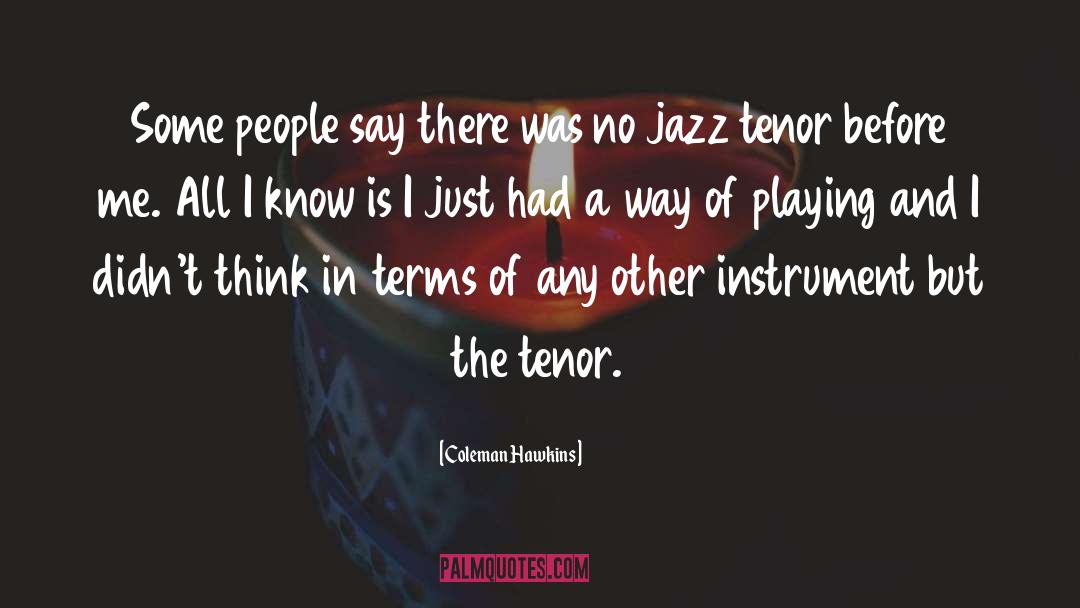 Coleman Hawkins Quotes: Some people say there was