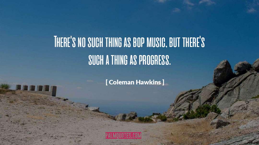 Coleman Hawkins Quotes: There's no such thing as