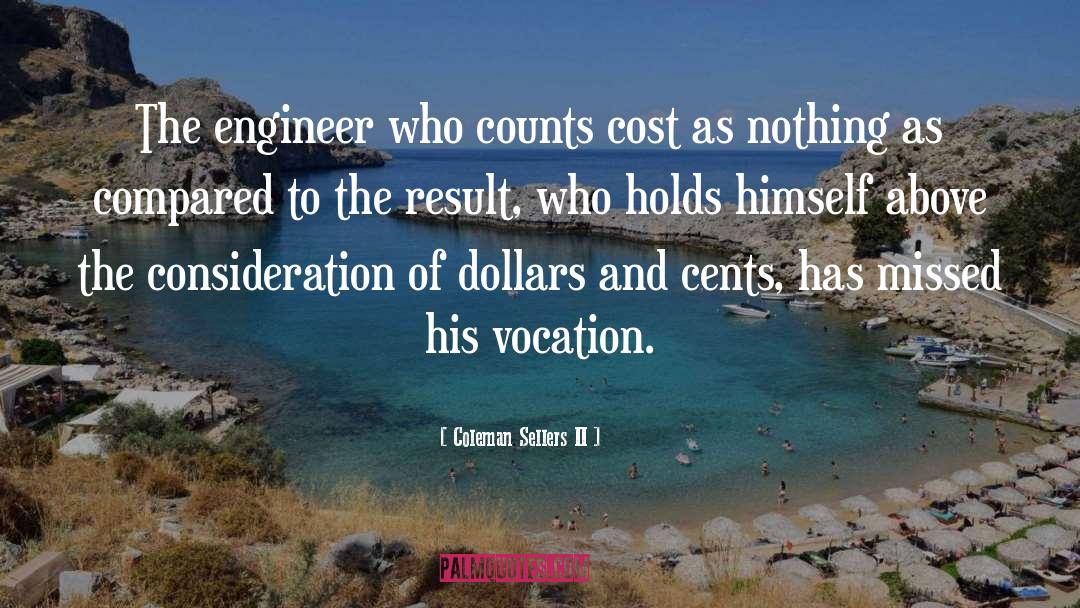 Coleman Sellers II Quotes: The engineer who counts cost