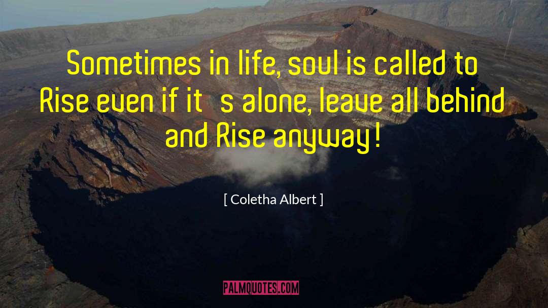 Coletha Albert Quotes: Sometimes in life, soul is