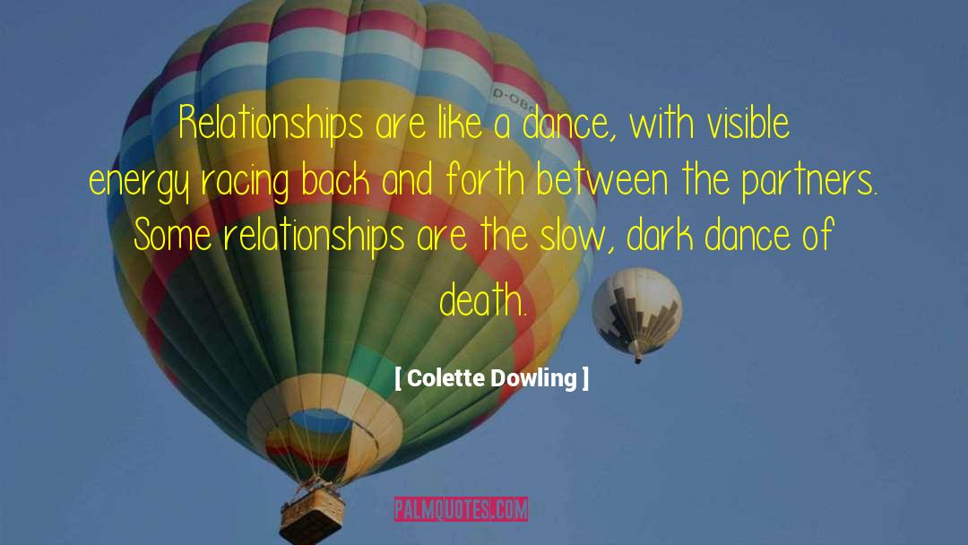 Colette Dowling Quotes: Relationships are like a dance,