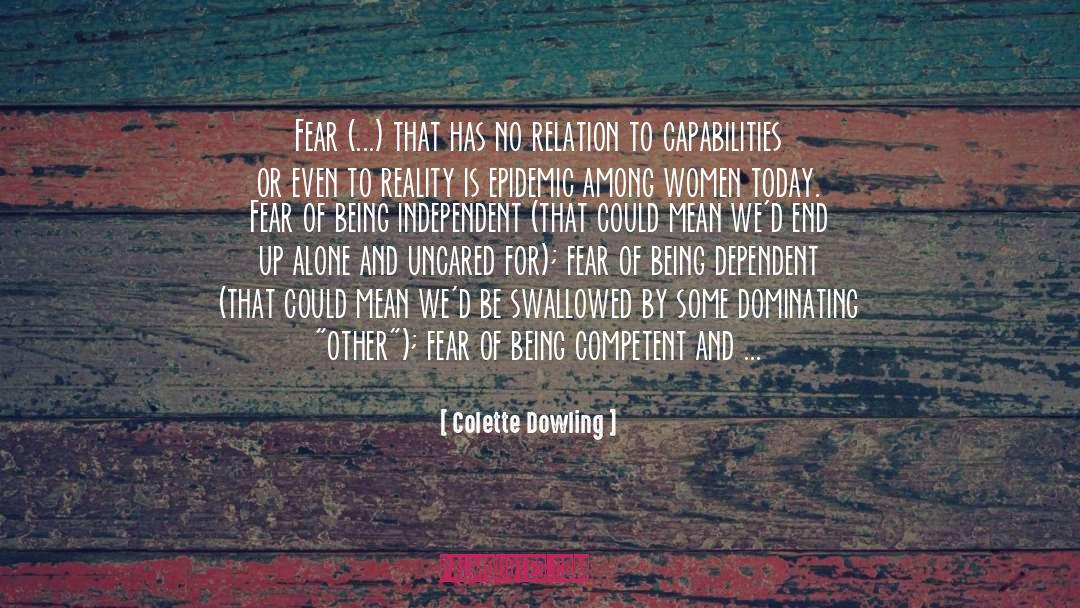 Colette Dowling Quotes: Fear (...) that has no