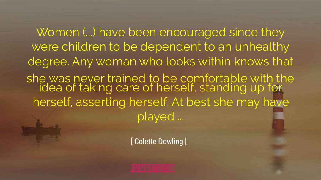 Colette Dowling Quotes: Women (...) have been encouraged