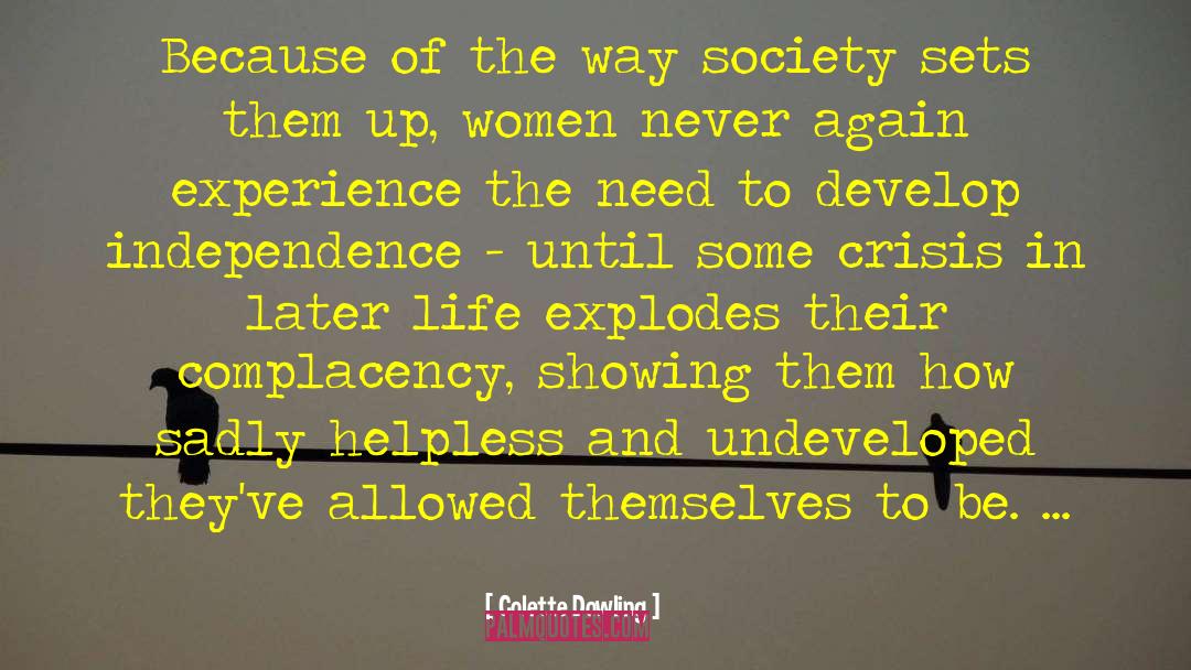 Colette Dowling Quotes: Because of the way society