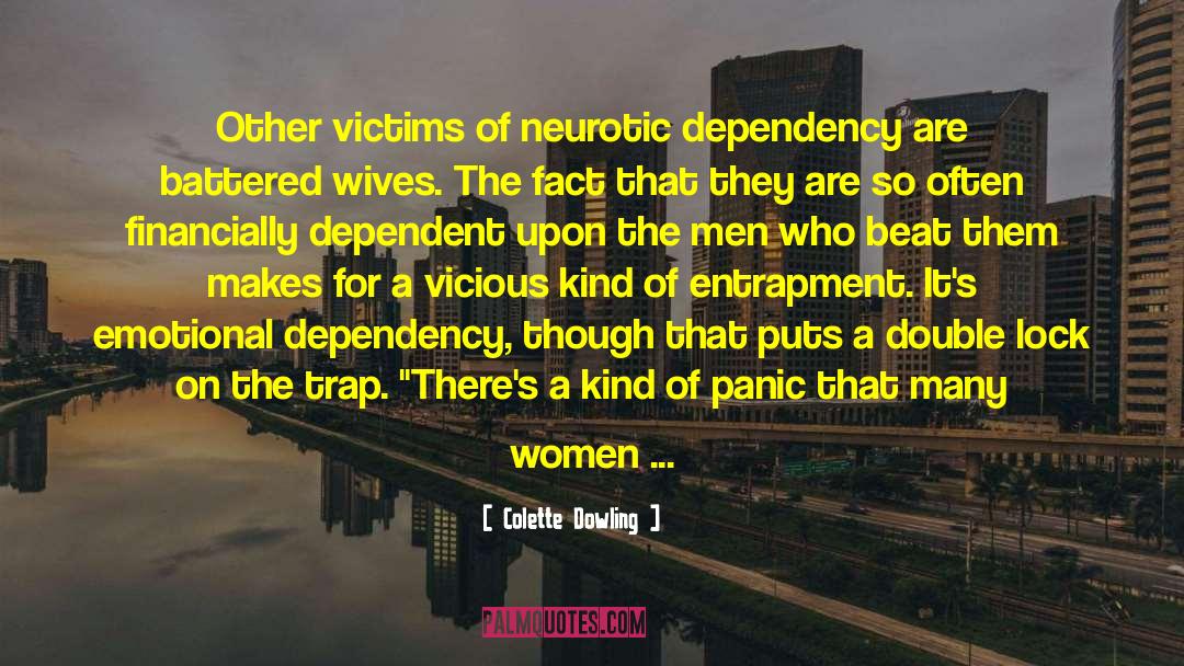 Colette Dowling Quotes: Other victims of neurotic dependency