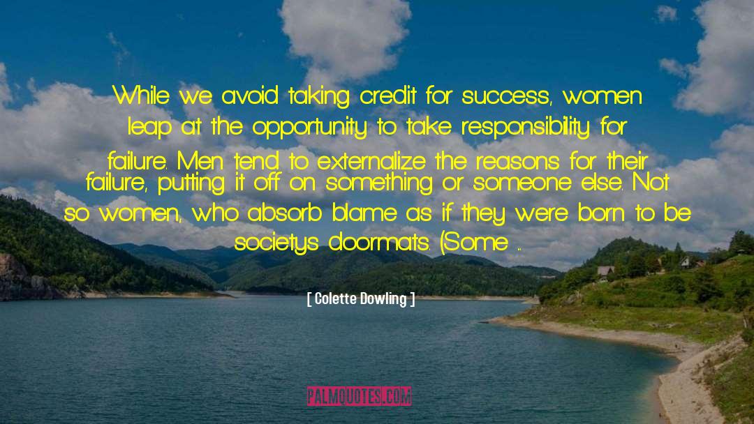 Colette Dowling Quotes: While we avoid taking credit