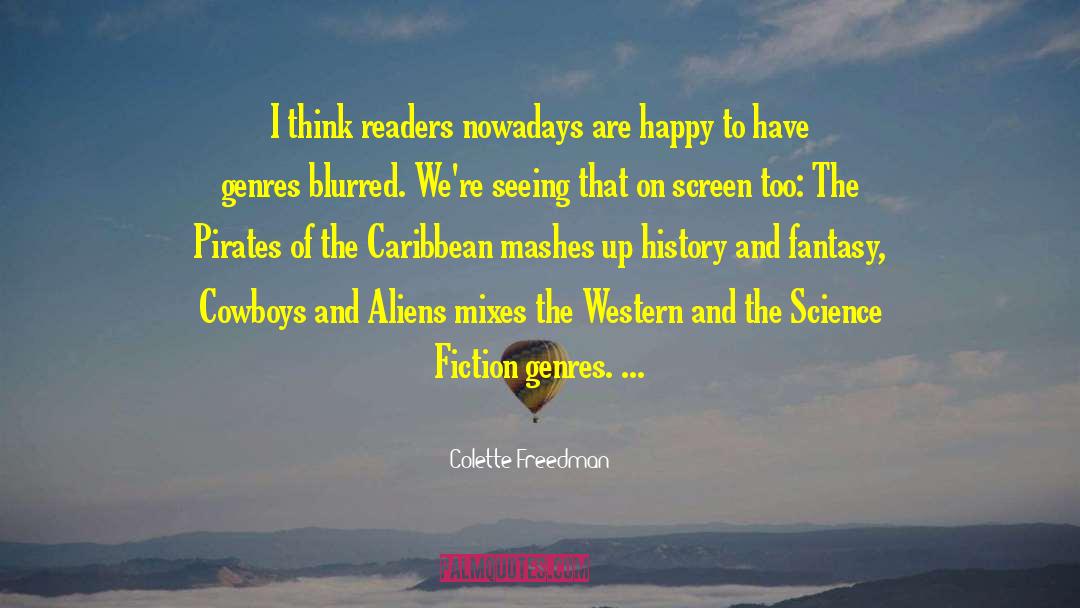 Colette Freedman Quotes: I think readers nowadays are