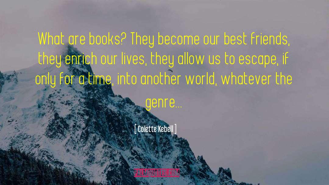 Colette Kebell Quotes: What are books? They become