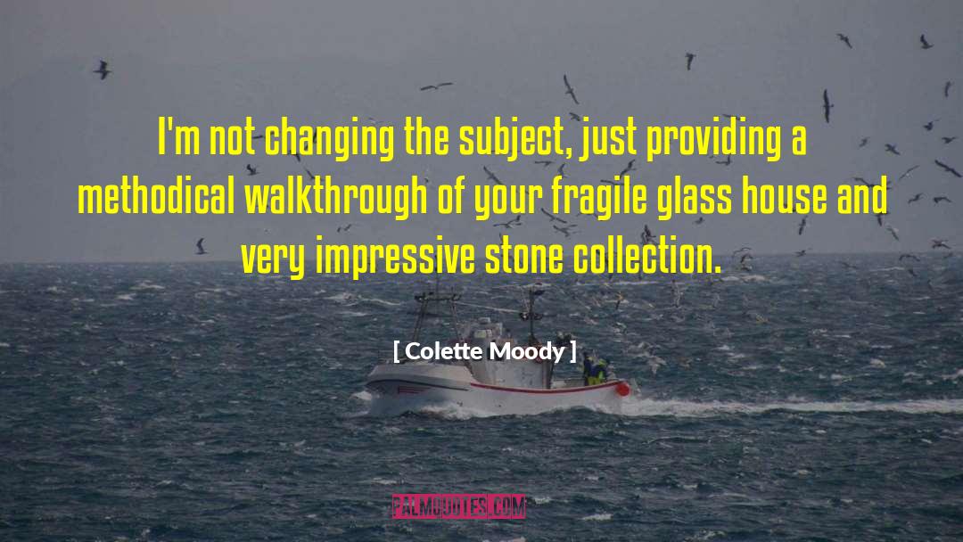 Colette Moody Quotes: I'm not changing the subject,