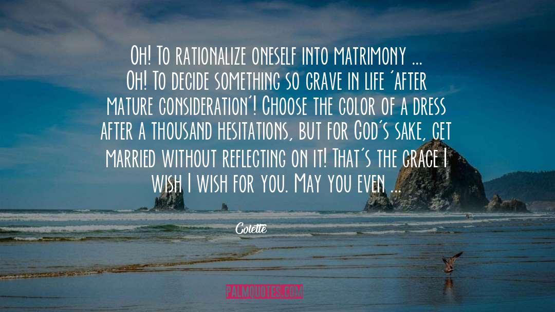 Colette Quotes: Oh! To rationalize oneself into