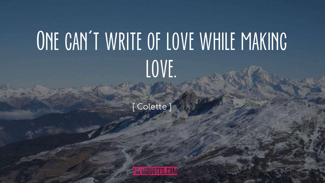 Colette Quotes: One can't write of love