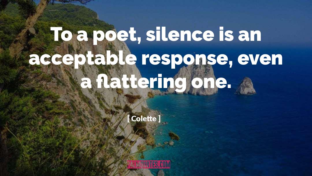 Colette Quotes: To a poet, silence is