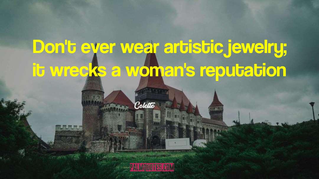 Colette Quotes: Don't ever wear artistic jewelry;