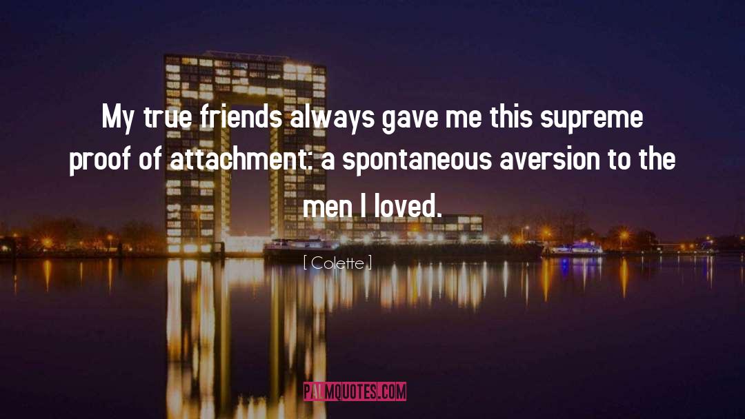 Colette Quotes: My true friends always gave