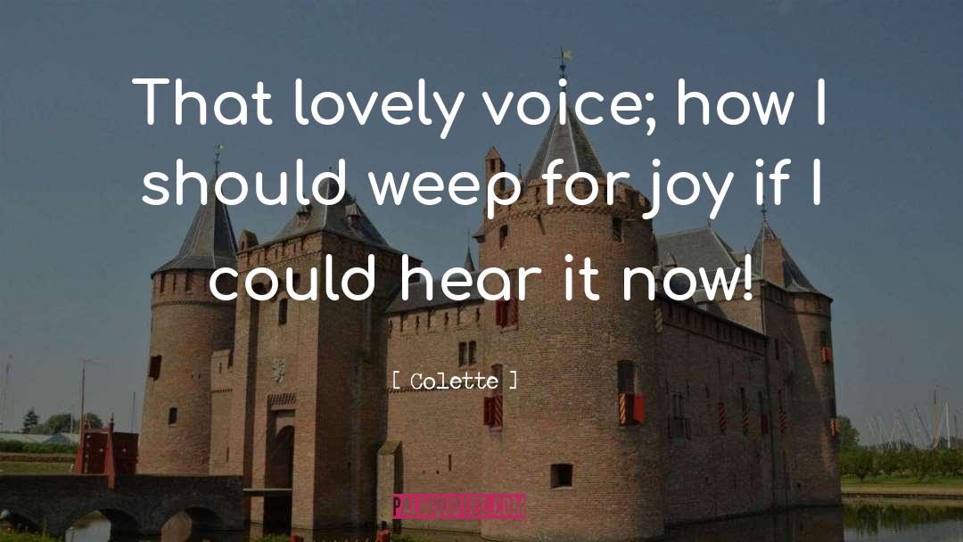 Colette Quotes: That lovely voice; how I