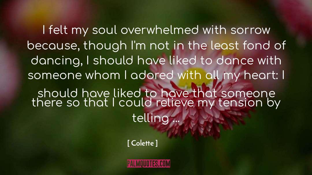 Colette Quotes: I felt my soul overwhelmed