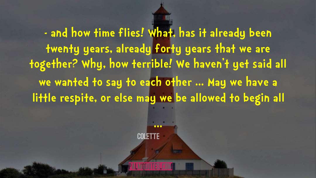 Colette Quotes: - and how time flies!