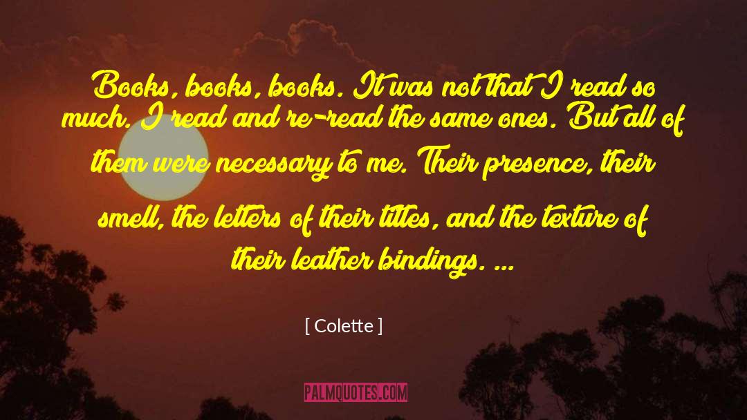 Colette Quotes: Books, books, books. It was