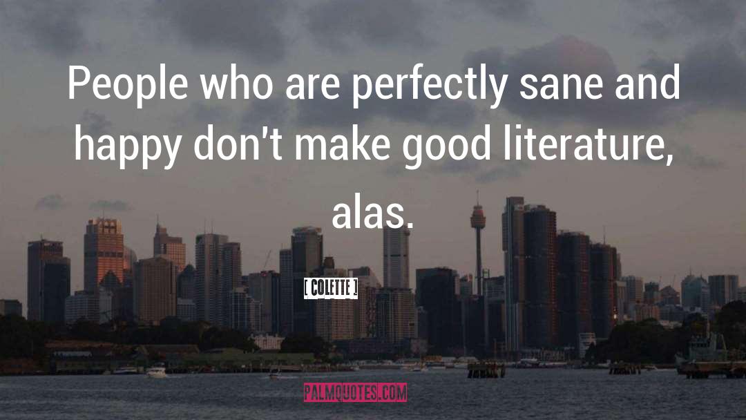 Colette Quotes: People who are perfectly sane