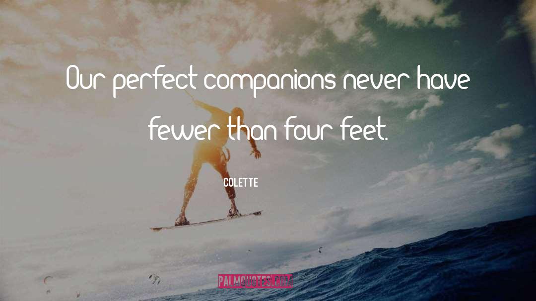 Colette Quotes: Our perfect companions never have