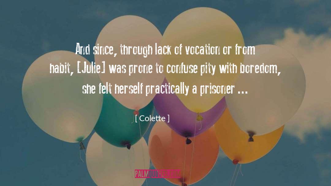 Colette Quotes: And since, through lack of