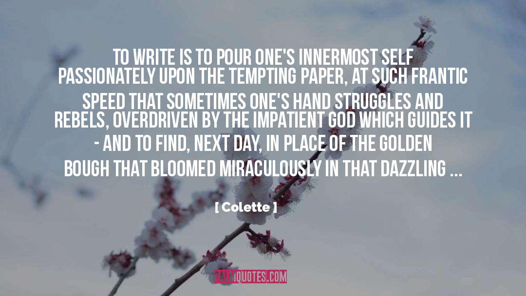 Colette Quotes: To write is to pour