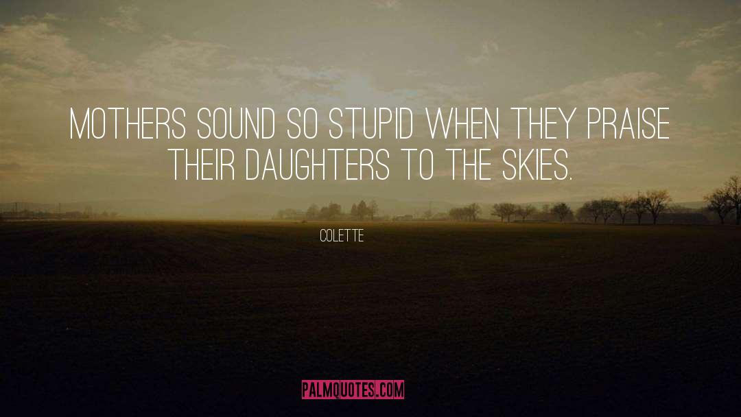 Colette Quotes: Mothers sound so stupid when